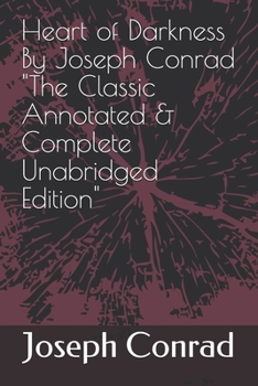 Heart of Darkness By Joseph Conrad "The Classic Annotated & Complete Unabridged Edition"
