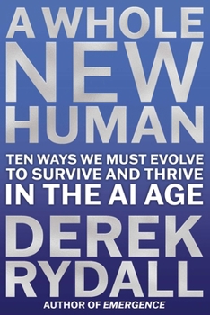 Hardcover A Whole New Human: Ten Ways We Must Evolve to Survive in the AI Age Book