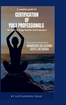 Hardcover A Complete Guide for Certification of Yoga Professionals for Level III (Yoga Teacher and Evaluator) Book
