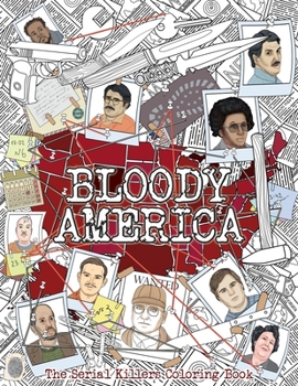 Paperback Bloody America: The Serial Killers Coloring Book. Full of Famous Murderers. For Adults Only. [Large Print] Book