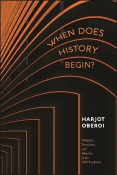 Paperback When Does History Begin?: Religion, Narrative, and Identity in the Sikh Tradition Book