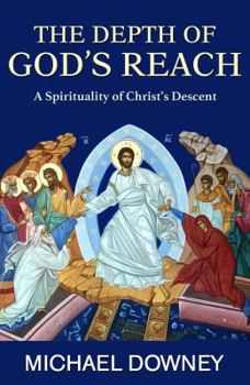 Paperback The Depth of God's Reach: A Spirituality of Christ's Descent Book