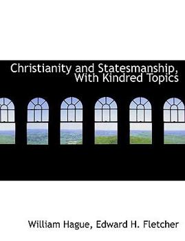 Christianity and Statesmanship, with Kindred Topics