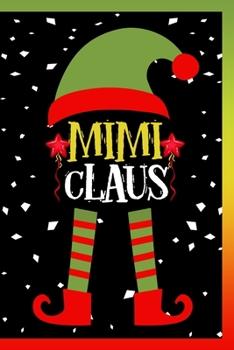 Paperback Mimi Claus Notebook: Lined Journal Notebook Gift For Moms and Grandmas Funny Family Christmas Present - 120 Pages Lined Journals Notebooks Book