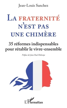 La Fraternité n'est pas une chimère: 35 réformes indispensables pour rétablir le vivre-ensemble (French Edition)