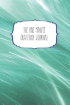 The One Minute Gratitude Journal: 120 Page 6"x9" Gratitude Journal | Daily thankfulness note book