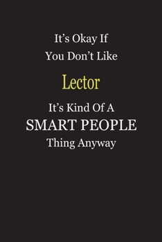 It's Okay If You Don't Like Lector It's Kind Of A Smart People Thing Anyway: Blank Lined Notebook Journal Gift Idea
