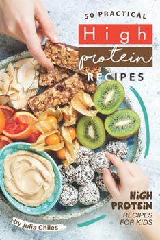 Paperback 50 Practical High Protein Recipes: High Protein Recipes for Kids Book