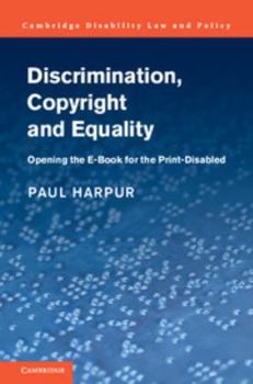 Discrimination, Copyright and Equality: Opening the E-Book for the Print-Disabled - Book  of the Cambridge Disability Law and Policy