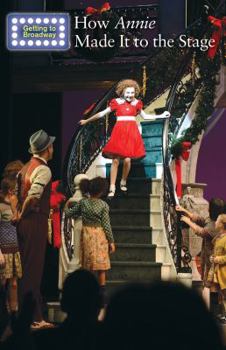How Annie Made It to the Stage - Book  of the Getting to Broadway