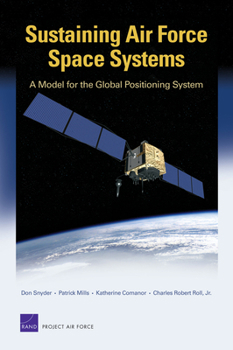 Paperback Sustaining Air Force Space Systems: A Model for the Global Positioning System Book
