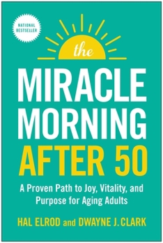 The Miracle Morning After 50: A Simple Routine for Aging Adults and Seniors to Live Longer, Healthier, More Fulfilling Lives