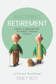 Paperback Mastering Retirement: A Guide To Enhancing Post-Retirement Financial Stability "A Proven Roadmap" Book
