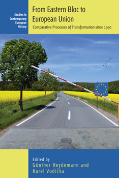 From Eastern Bloc to European Union: Comparative Processes of Transformation since 1990 (Contemporary European History, 22)