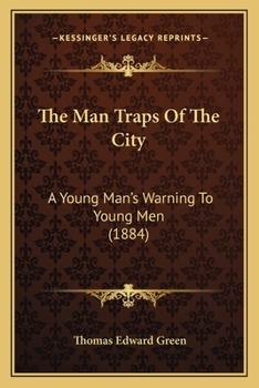 Paperback The Man Traps Of The City: A Young Man's Warning To Young Men (1884) Book