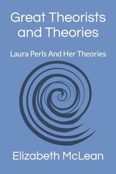 Great Theorists and Theories: Laura Perls And Her Theories
