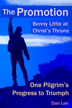 Paperback The Promotion: Benny Little at Christ's Throne One Pilgrim's Progress to Triumph Book