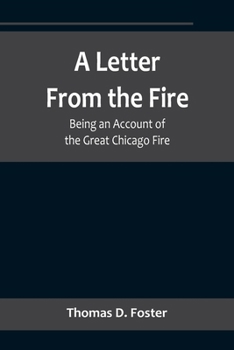 A Letter From The Fire: Being An Account Of The Great Chicago Fire Written In 1871
