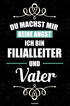 Du machst mir keine Angst ich bin Filialleiter und Vater Notizbuch: Filialleiter Journal DIN A5 liniert 120 Seiten Geschenk (German Edition)