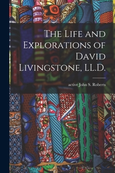 Paperback The Life and Explorations of David Livingstone, LL.D. Book