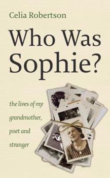 Hardcover Who Was Sophie?: The Lives of My Grandmother: Poet and Stranger Book