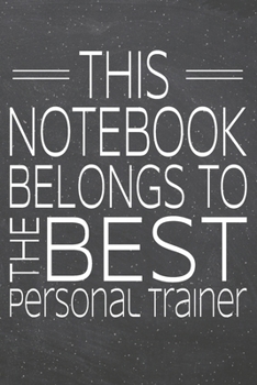 This Notebook Belongs To The Best Personal Trainer: Personal Trainer Dot Grid Notebook, Planner or Journal 110 Dotted Pages Office Equipment, Supplies Funny Personal Trainer Gift Idea for Christmas or