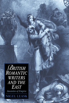 Paperback British Romantic Writers and the East: Anxieties of Empire Book