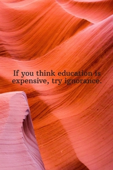If you think education is expensive, try ignorance.: Daily Motivation Quotes Sketchbook for Work, School, and Personal Writing - 6x9 120 pages