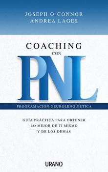 Coaching con PNL: guia practica para obtener lo mejor de ti mismo y de los demas