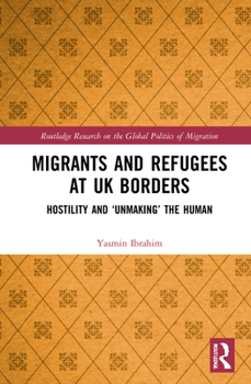 Hardcover Migrants and Refugees at UK Borders: Hostility and 'Unmaking' the Human Book