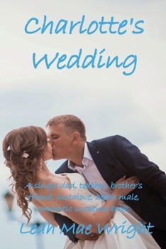 Charlotte's Wedding : A single dad, teacher, brother's friend, instalove, alpha male, romantic suspense book.
