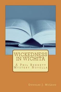 Paperback Wickedness in Wichita: A Phil Bennett Mystery Novella Book