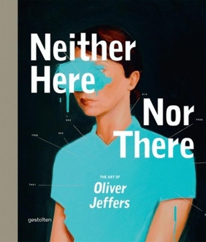 Hardcover Neither Here Nor There: The Art of Oliver Jeffers Book