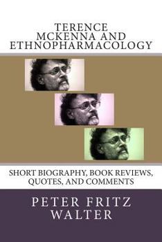 Paperback Terence McKenna and Ethnopharmacology: Short Biography, Book Reviews, Quotes, and Comments Book