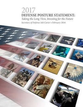 2017 Defense Posture Statement: Taking the Long View, Investing for the Future