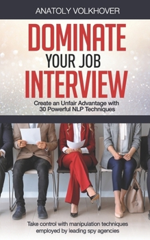 Paperback Dominate Your Job Interview: Create an Unfair Advantage with 30 Powerful NLP Techniques Book