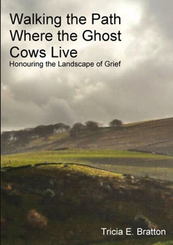 Paperback Walking the Path Where the Ghost Cows Live: Honouring the Landscape of Grief Book