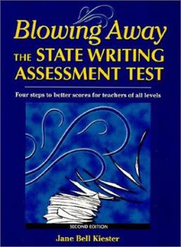 Paperback Blowing Away the State Writing Assessment Test: Four Steps to Better Scores for Teachers of All Levels Book