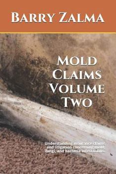 Paperback Mold Claims Volume Two: Understanding Insurance Claims and Litigation Concerning Mold, Fungi, and Bacteria Infestations. Book