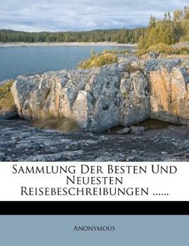 Paperback Sammlung Der Besten Und Neuesten Reisebeschreibungen ...... [German] Book