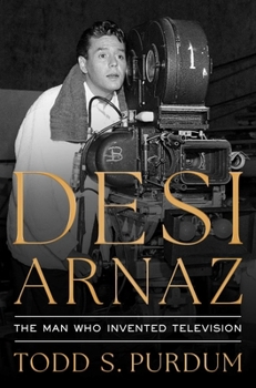 Hardcover Desi Arnaz: The Man Who Invented Television Book