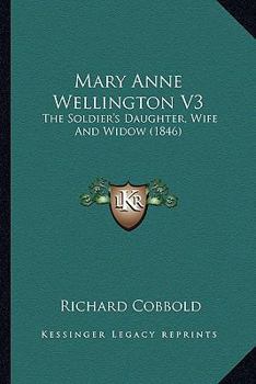 Paperback Mary Anne Wellington V3: The Soldier's Daughter, Wife And Widow (1846) Book