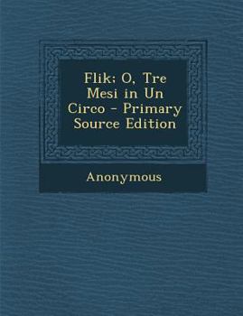 Paperback Flik; O, Tre Mesi in Un Circo [Italian] Book