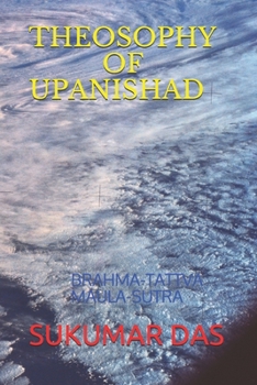 Paperback Theosophy of Upanishad: Brahma-Tattva Maula-Sutra Book