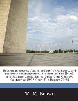 Erosion Processes, Fluvial Sediment Transport, and Reservoir Sedimentation in a Part of the Newell and Zayante Creek Basins, Santa Cruz County, Califo