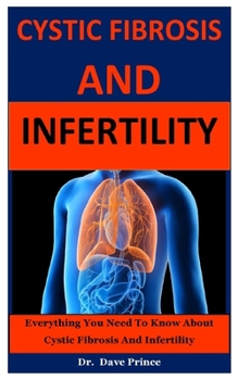 Cystic Fibrosis And Infertility: Everything You Need To Know About Cystic Fibrosis And Infertility