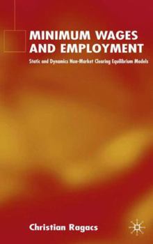 Hardcover Minimum Wages and Employment: Static and Dynamic Non-Market-Clearing Equilibrium Models Book