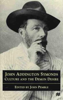 Hardcover John Addington Symonds: Culture and the Demon Desire Book