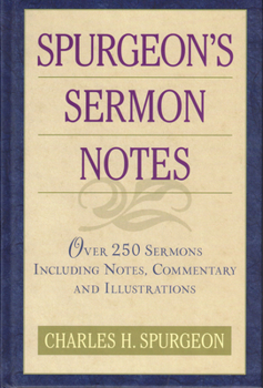 Hardcover Spurgeon's Sermon Notes: Over 250 Sermons Including Notes, Commentary and Illustrations Book