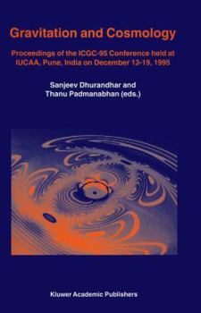 Gravitation and Cosmology: Proceedings of the ICGC-95 Conference, held at IUCAA, Pune, India, on December 13-19, 1995